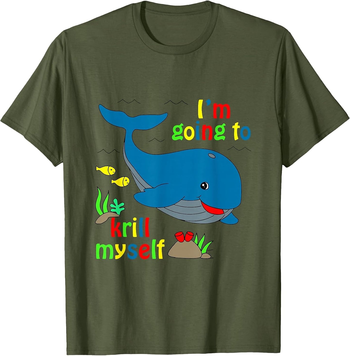 I'm Going to Krill Myself Whael Apparel