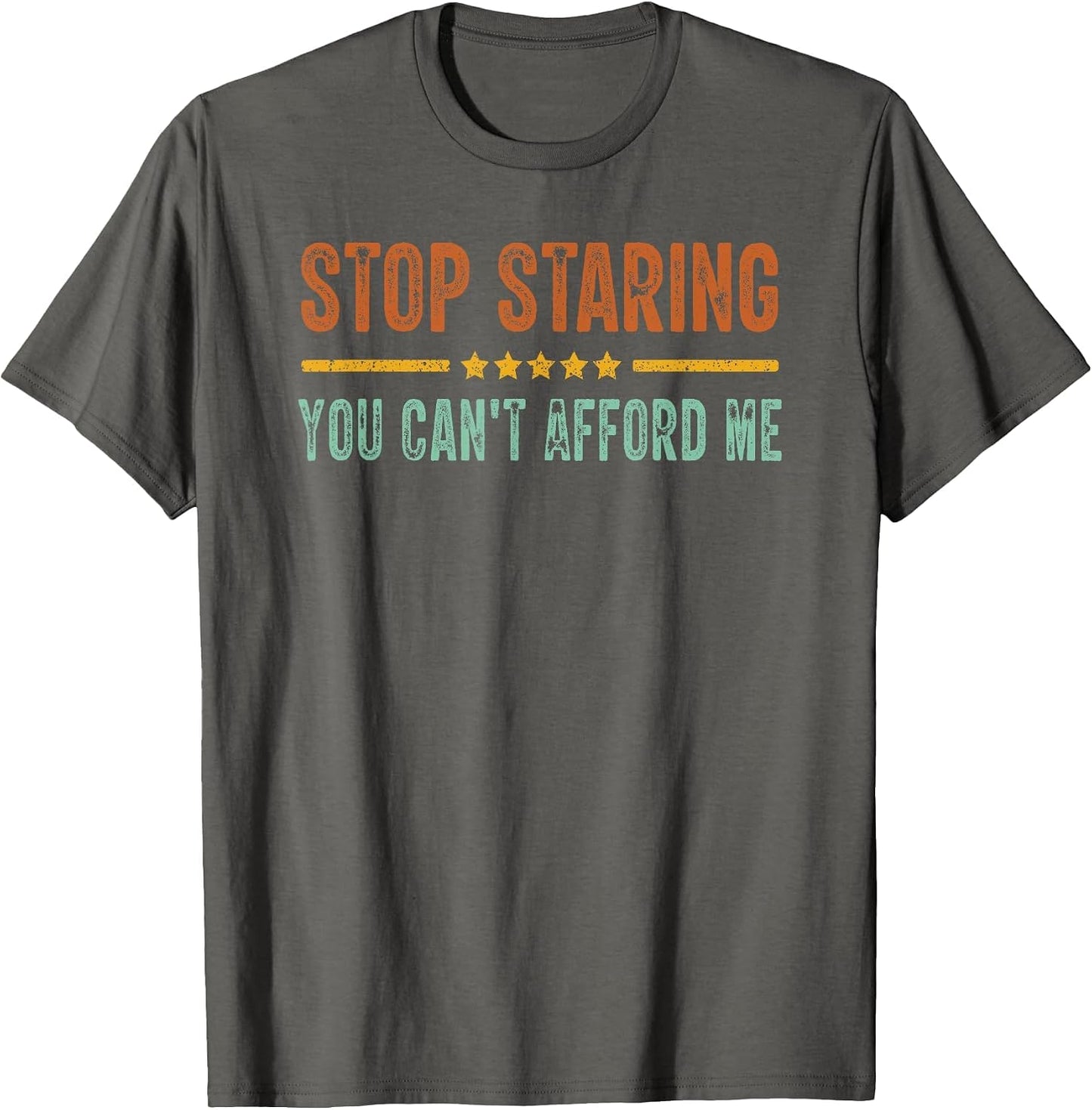 Stop Staring You Can't Afford Me Funny