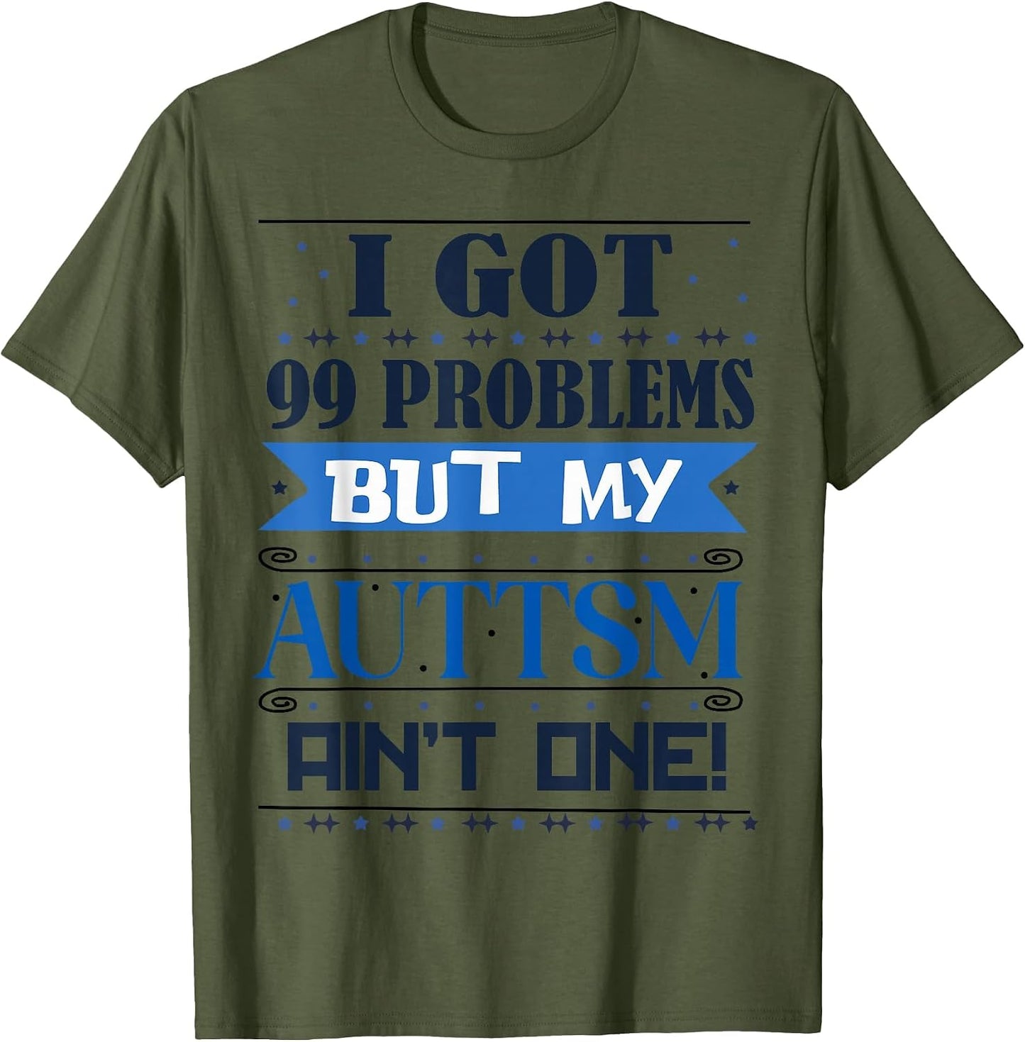 I Got 99 Problem But My Autism Ain't One