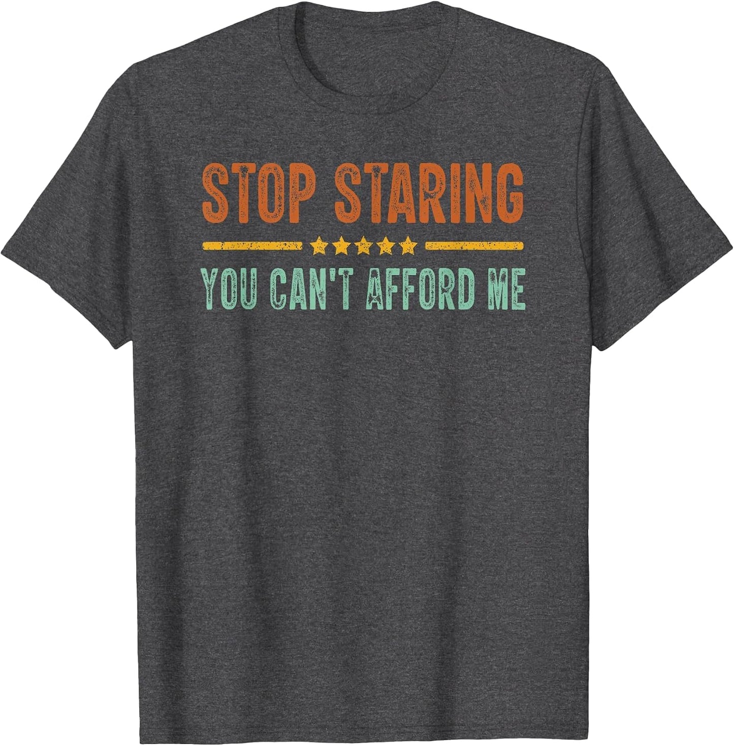 Stop Staring You Can't Afford Me Funny
