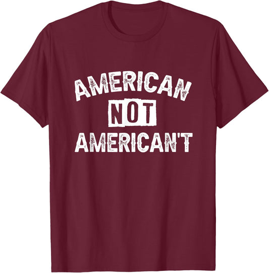American Not American't T-Shirt - T-Shirt | Maroon