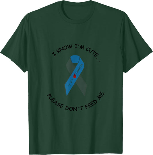 "I know I'm cute...please don't feed me" Type 1 diabetic T-Shirt - T-Shirt | Forest