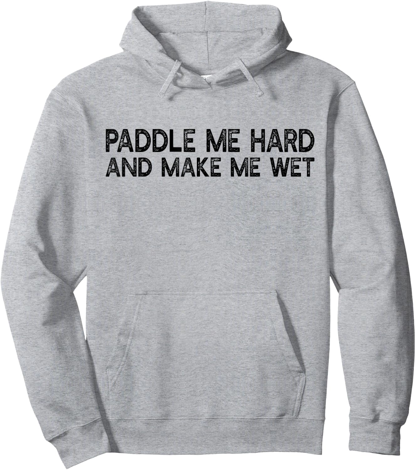 Paddle Me Hard And Make Me Wet - Funny Kayaking Hoodie - Hoodie | Ash