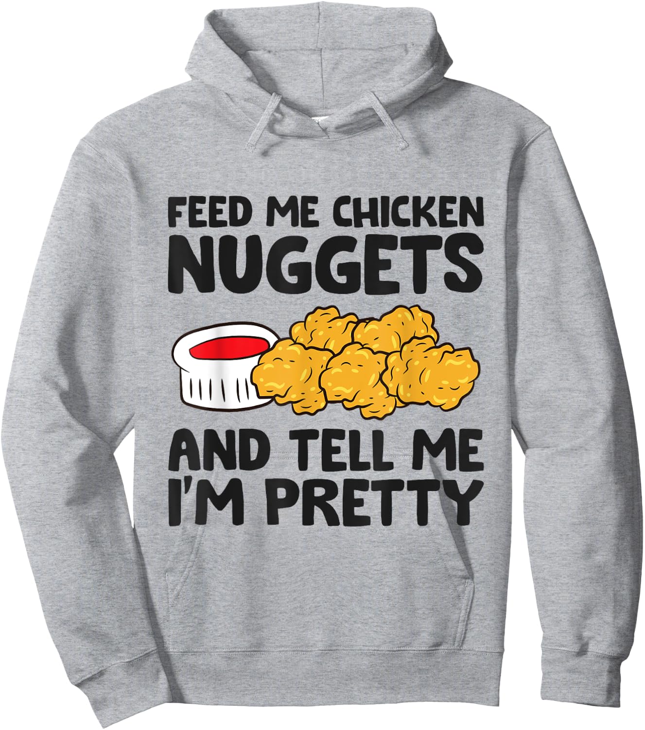 Feed Me Chicken Nuggets And Tell Me I'm Pretty Hoodie - Hoodie | Ash