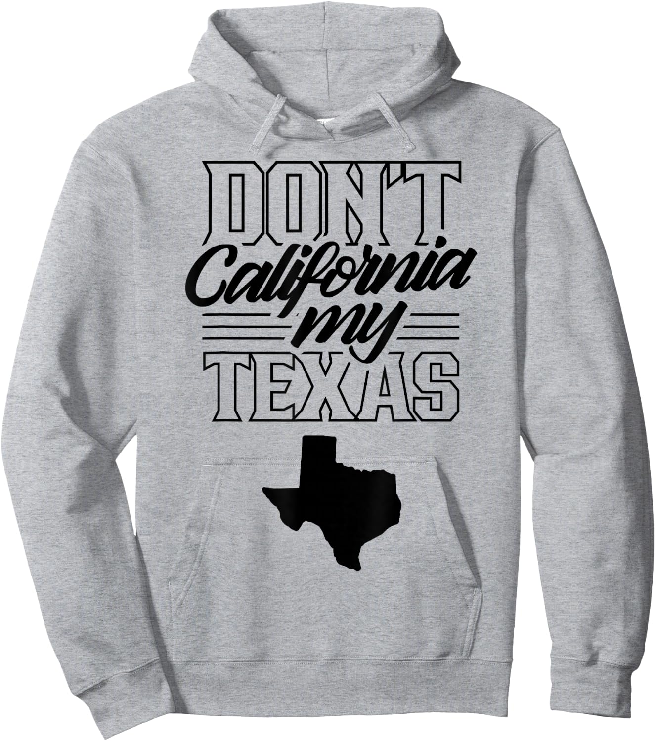Don't California My Texas State Texan Pride Hoodie - Hoodie | Ash