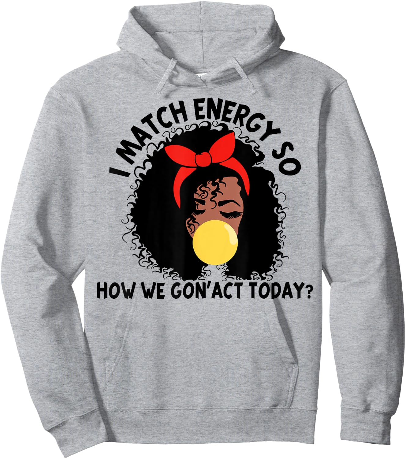 I Match Energy So How We Gon' act Today Hoodie - Hoodie | Ash