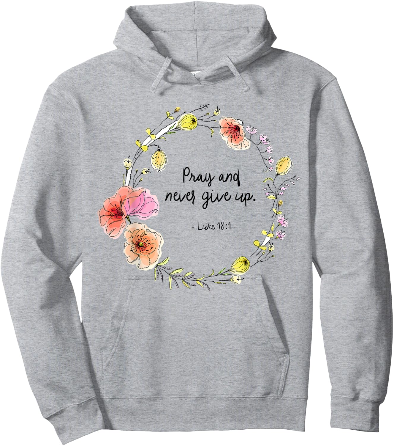 Luke 18:1 Pray and Never Give Up Quotes Hoodie - Hoodie | Ash