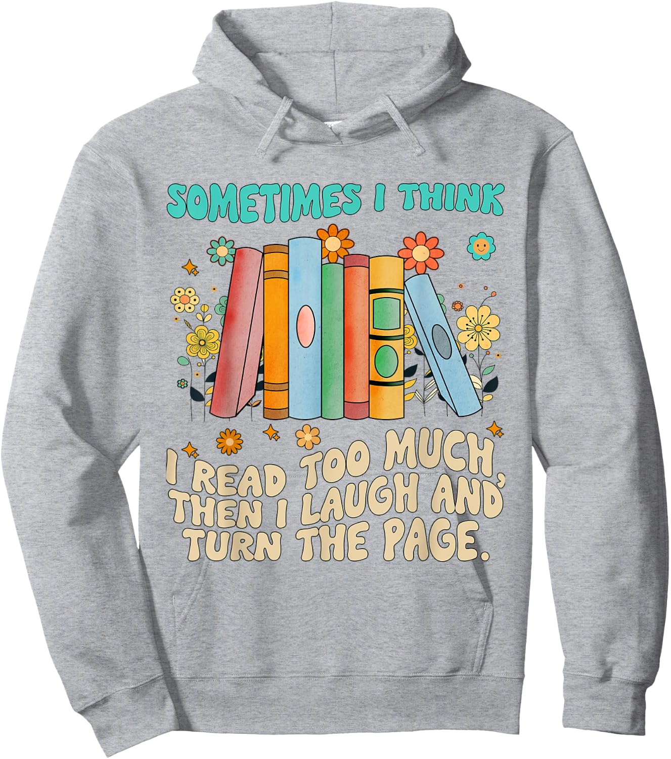 Sometimes I Think I Read Too Much Reading Funny Hoodie - Hoodie | Ash