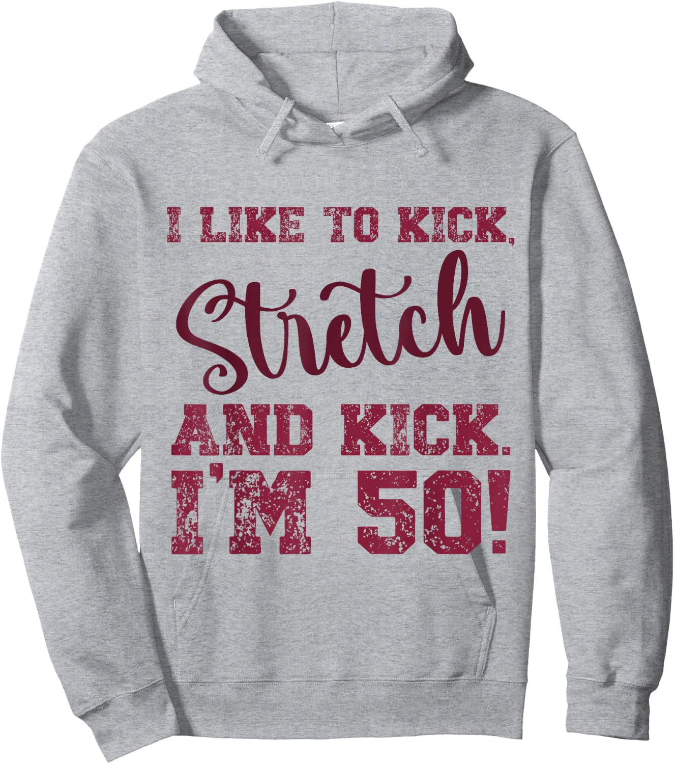 I Like to Kick Stretch and Kick I'm 50 Hoodie - Hoodie | Ash