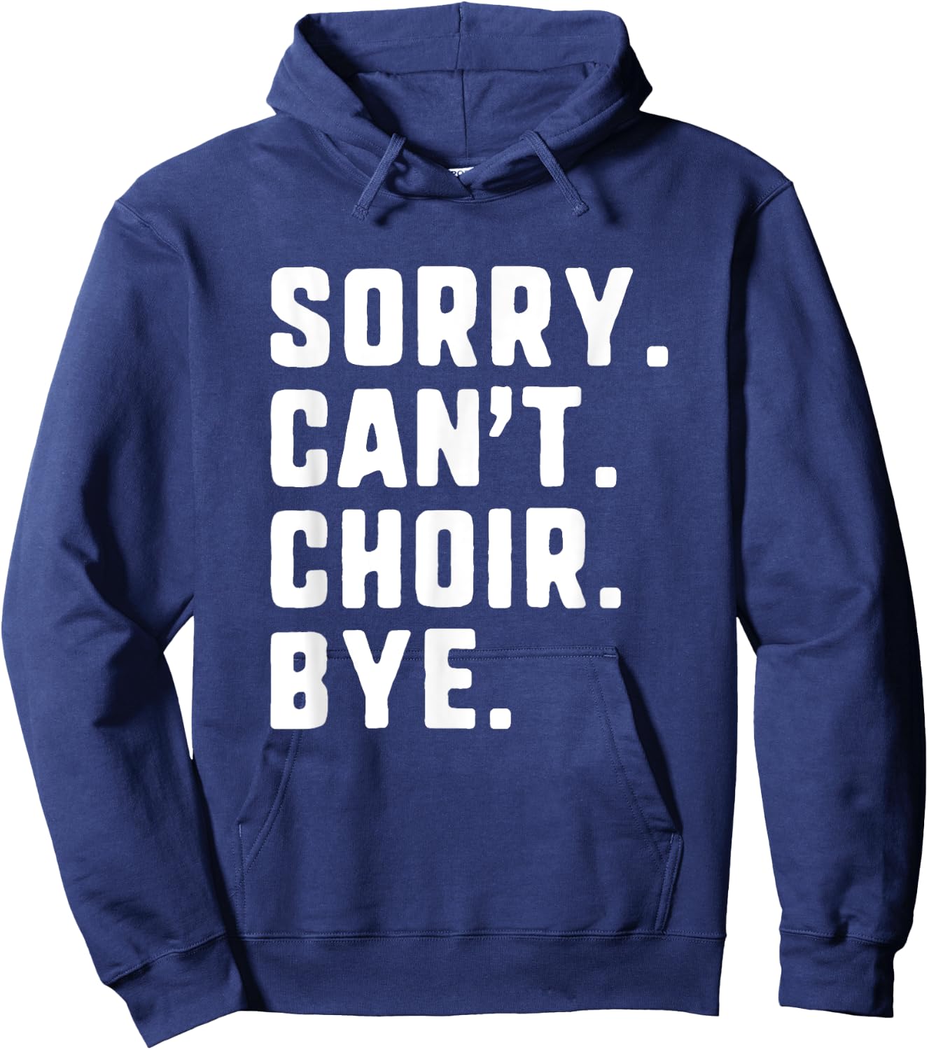 Sorry Can't Choir Bye Funny Hoodie - Hoodie | Navy