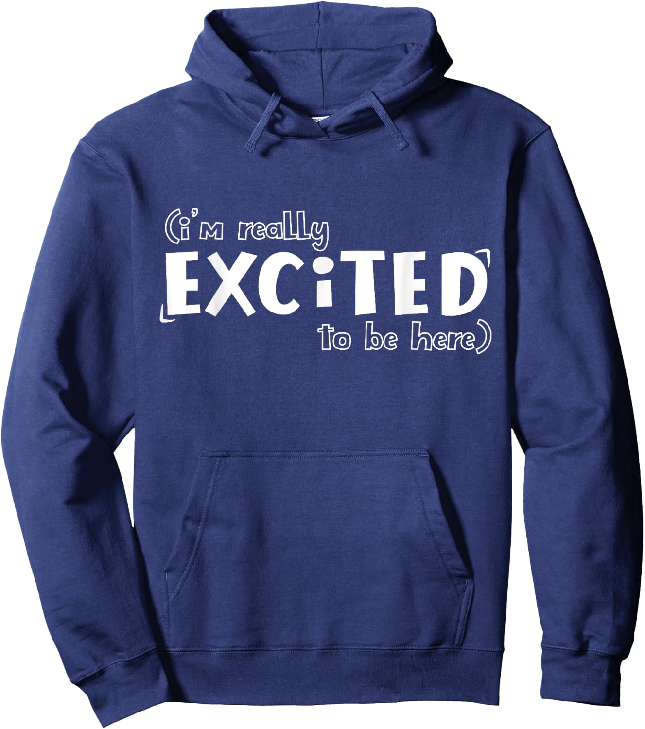 I'm Really Excited To Be Here Funny Hoodie - Hoodie | Navy