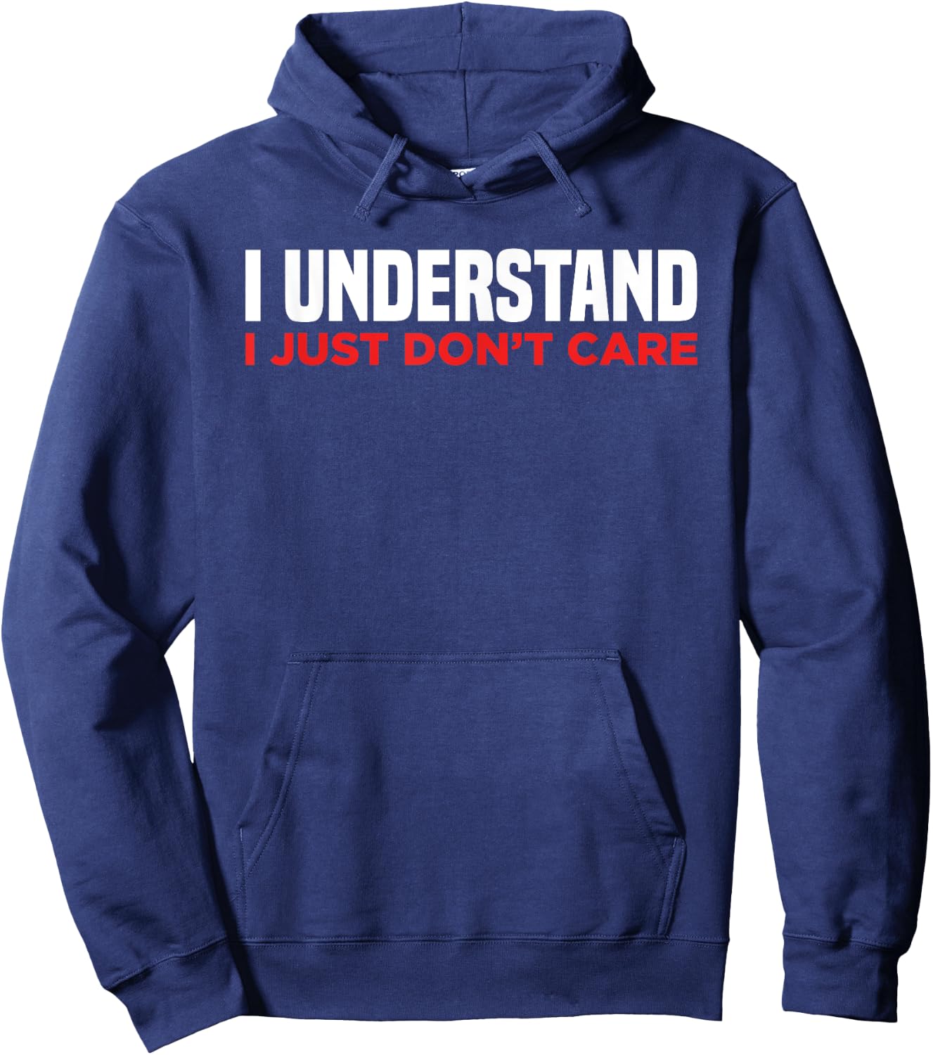 I Understand I Just Don't Care Funny Sarcastic Hoodie - Hoodie | Navy