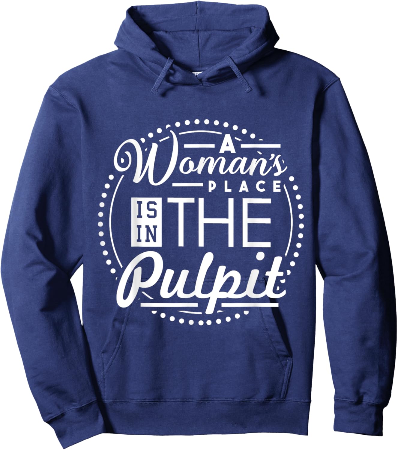 A Woman's Place is in the Pulpit Christian Hoodie - Hoodie | Navy