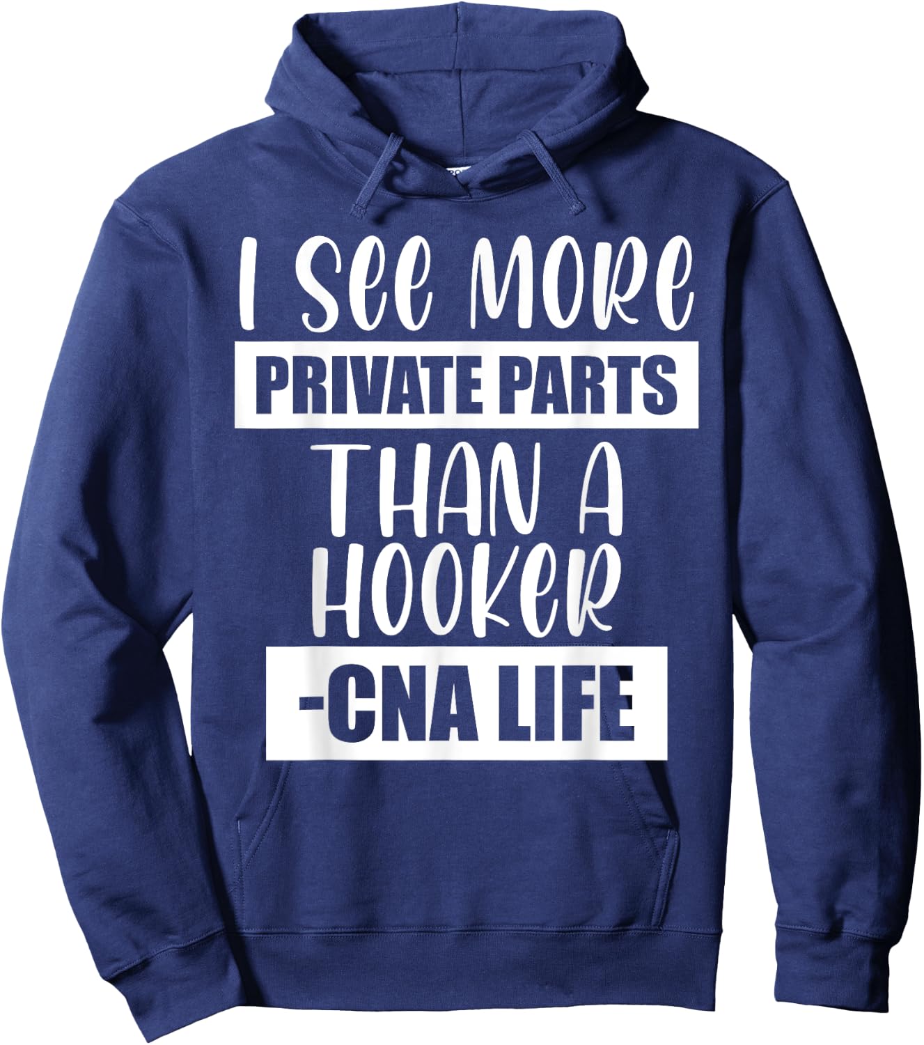 I See More Private Parts Than A Hooker CNA Life Hoodie - Hoodie | Navy
