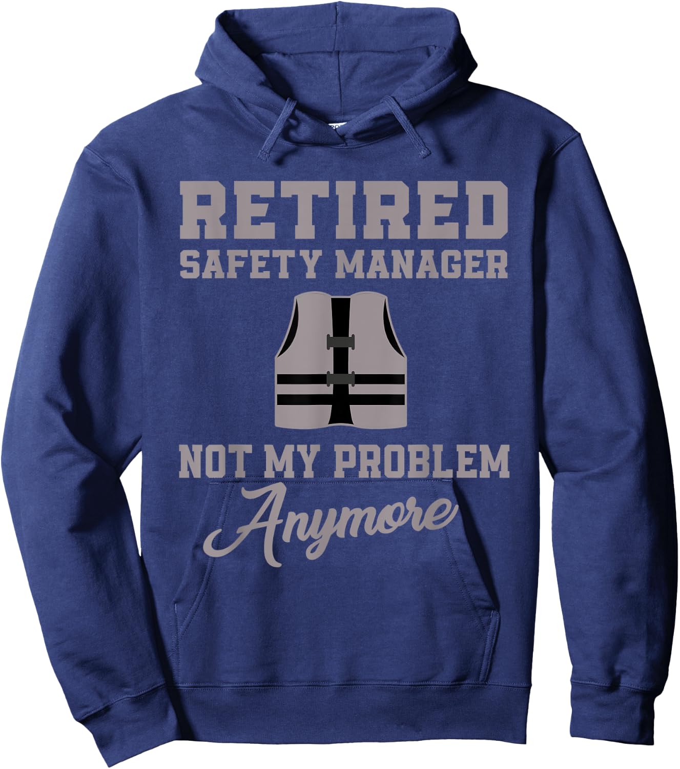 Retired Safety Manager Not My Problem Anymore Hoodie - Hoodie | Navy