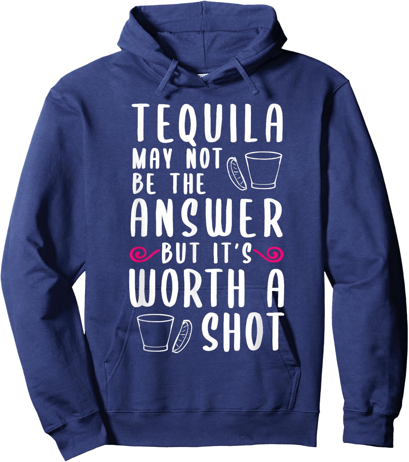 Tequila May Not Be The Answer But Worth A Shot Hoodie - Hoodie | Navy
