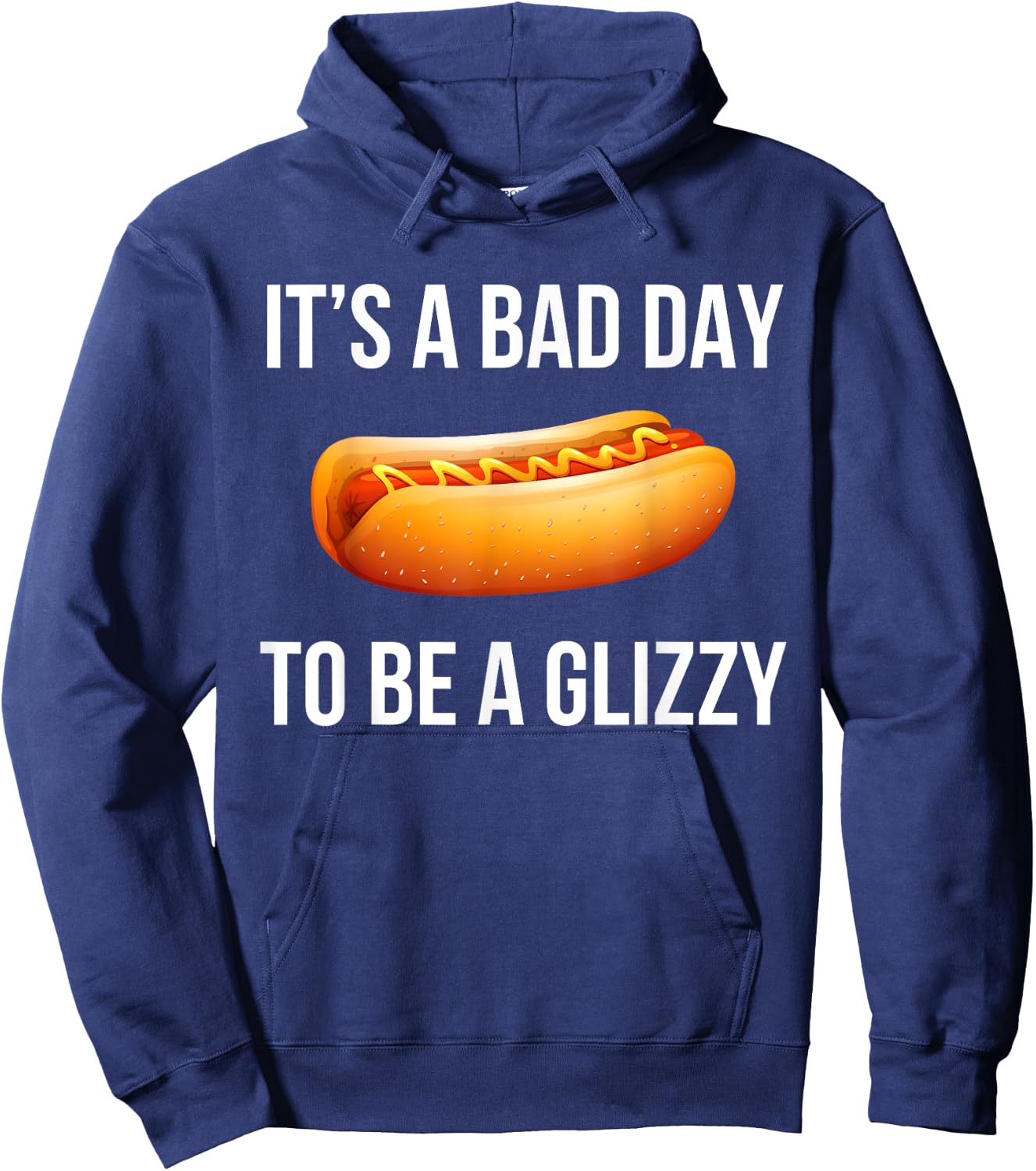 Its A Bad Day To Be A Glizzy hotdog Hoodie - Hoodie | Navy