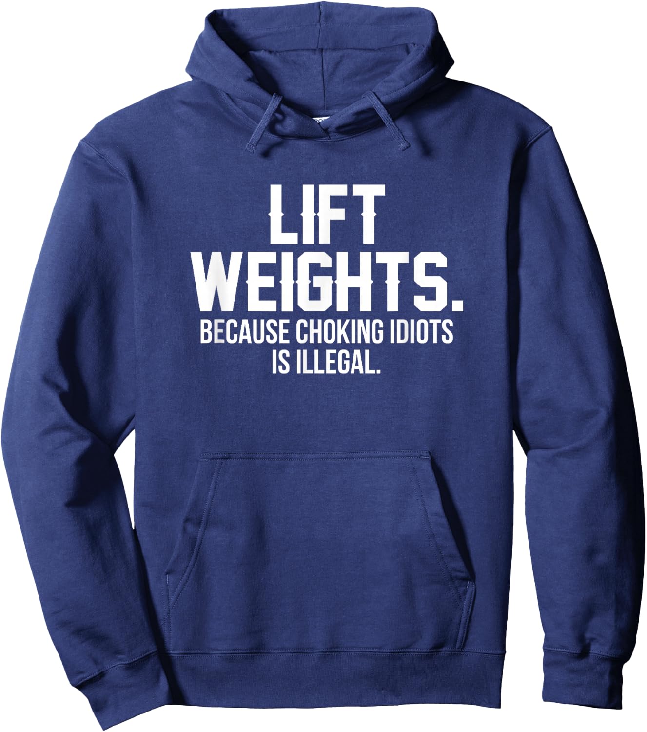 Lift weights because choking idiots is illegal Hoodie - Hoodie | Navy