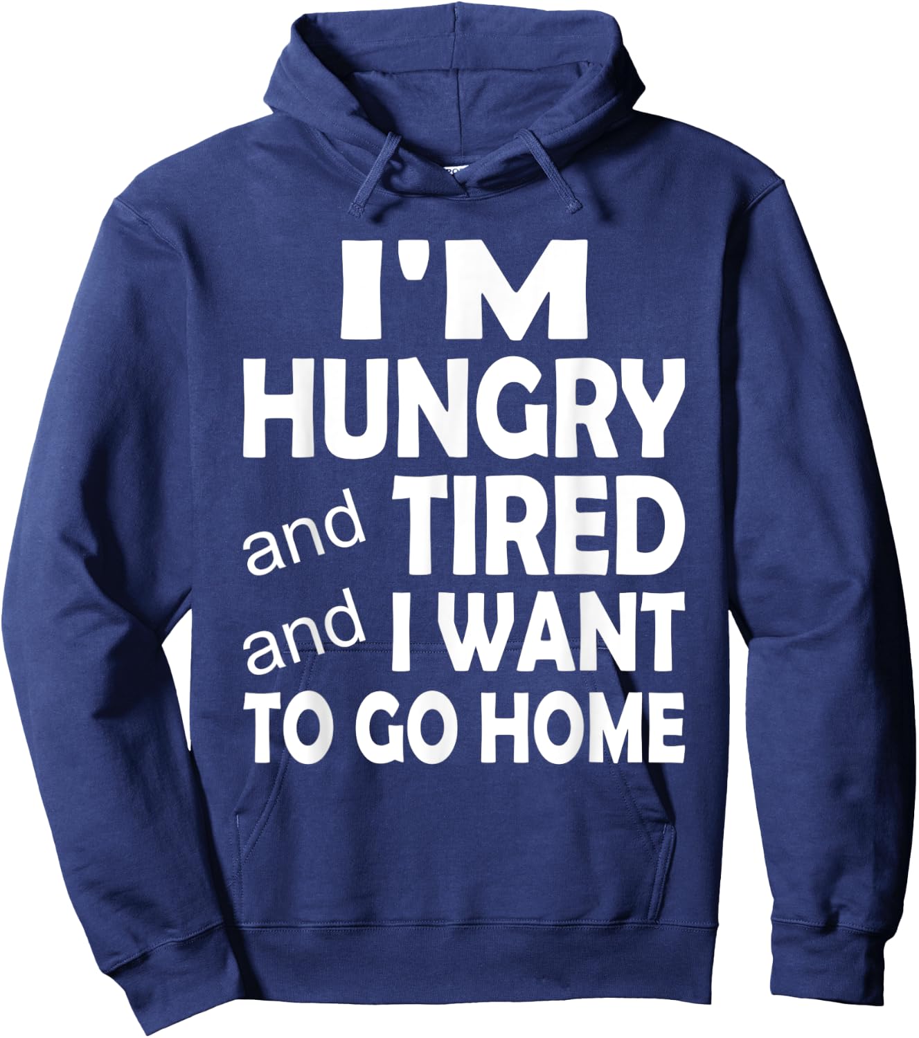 I'm Hungry and Tired and I Want to Go Home Hoodie - Hoodie | Navy
