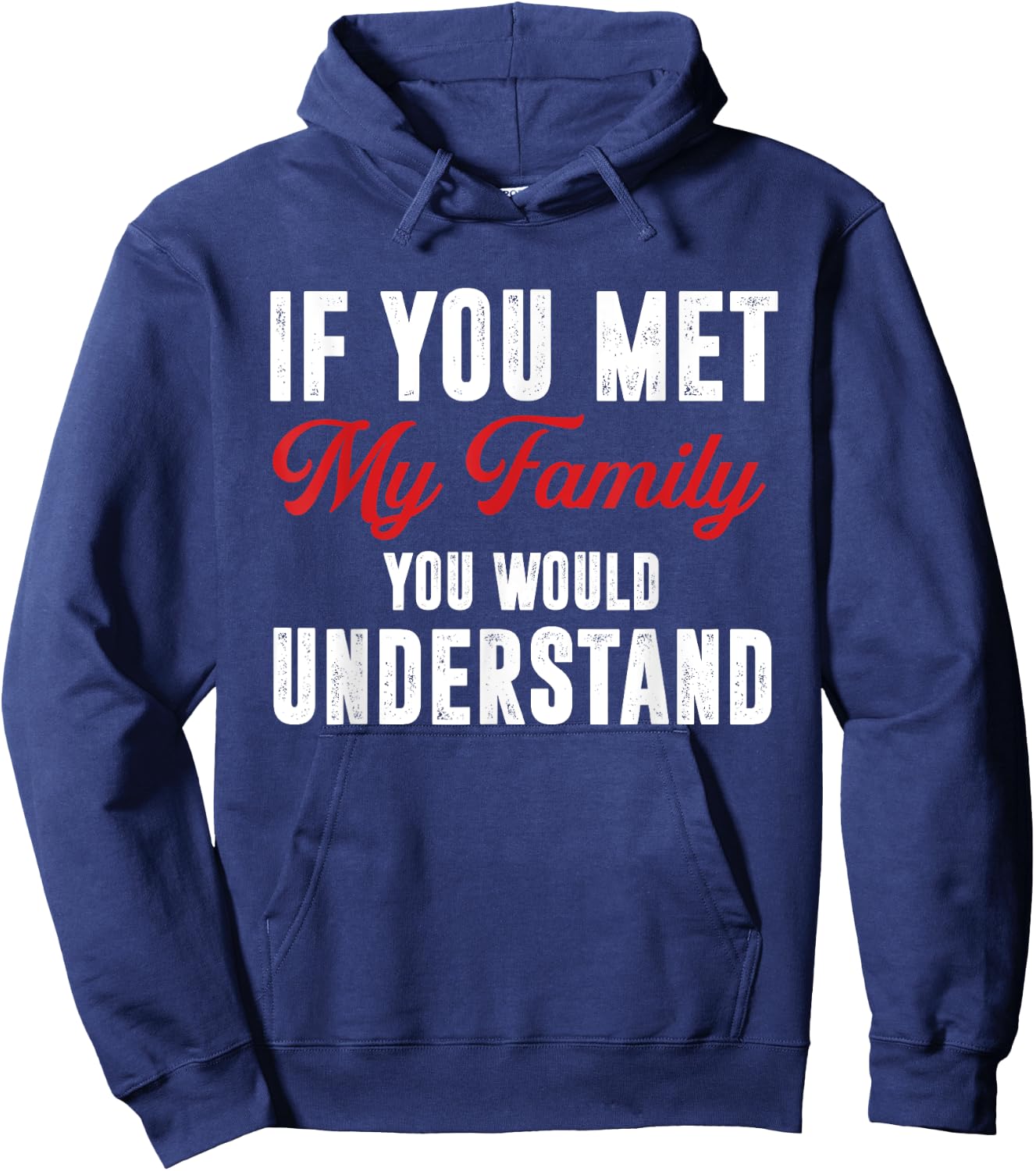 Funny If You Met My Family You Would Understand Hoodie - Hoodie | Navy