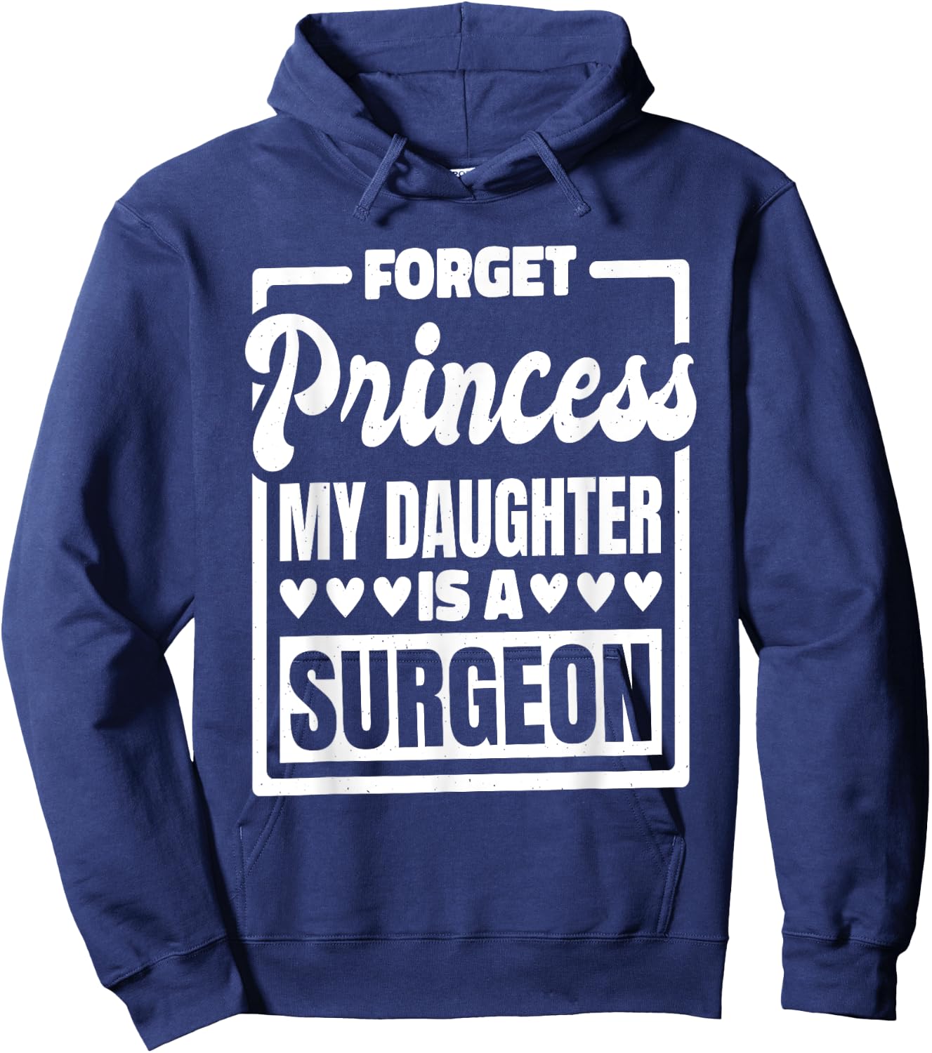 Forget Princess My Daughter Is A Surgeon Hoodie - Hoodie | Navy