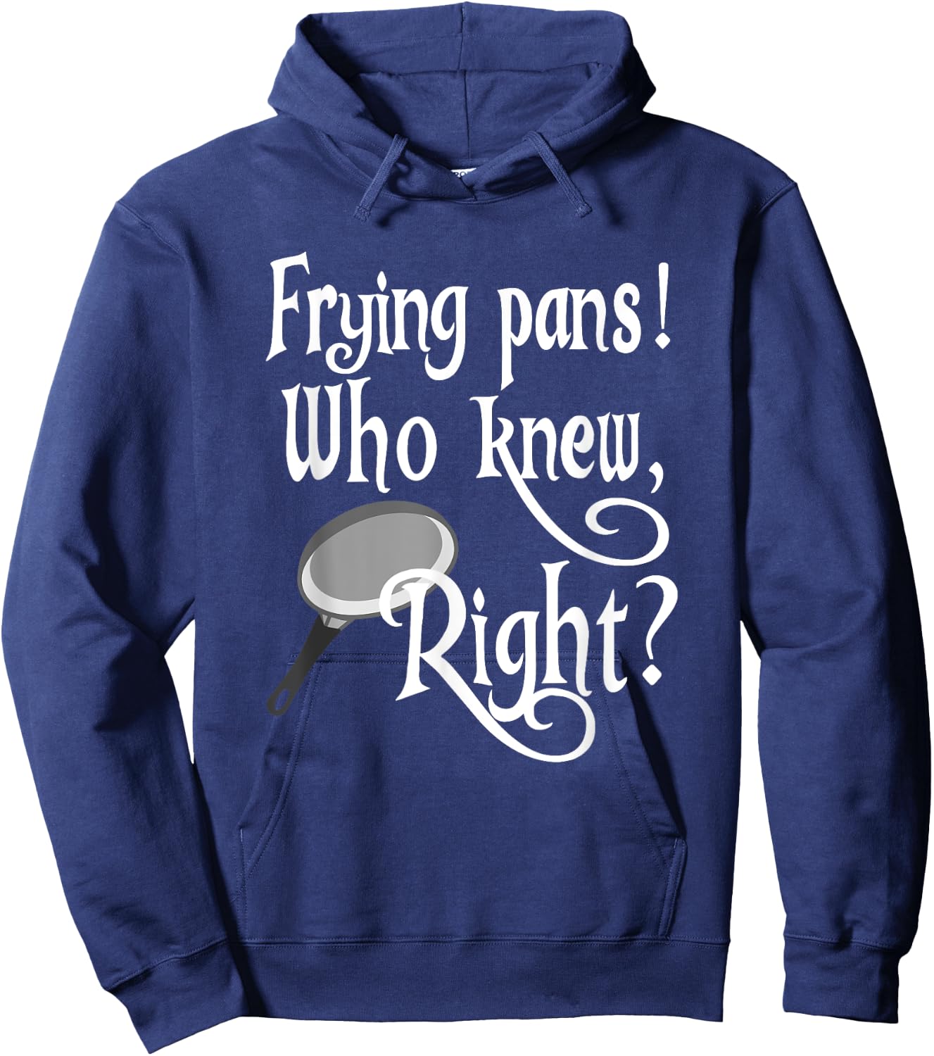 Frying Pans Who Knew Right Apparel Hoodie - Hoodie | Navy