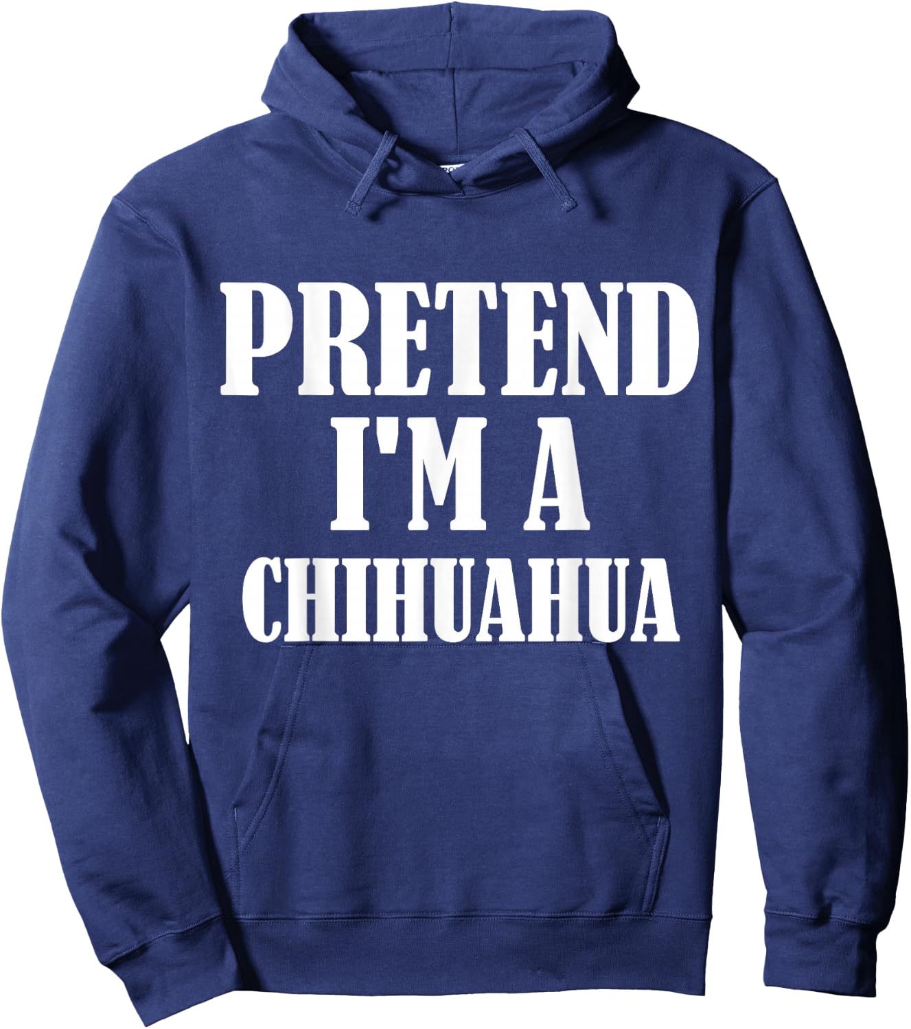 Pretend I'm A Chihuahua Funny Lazy Costume Hoodie - Hoodie | Navy