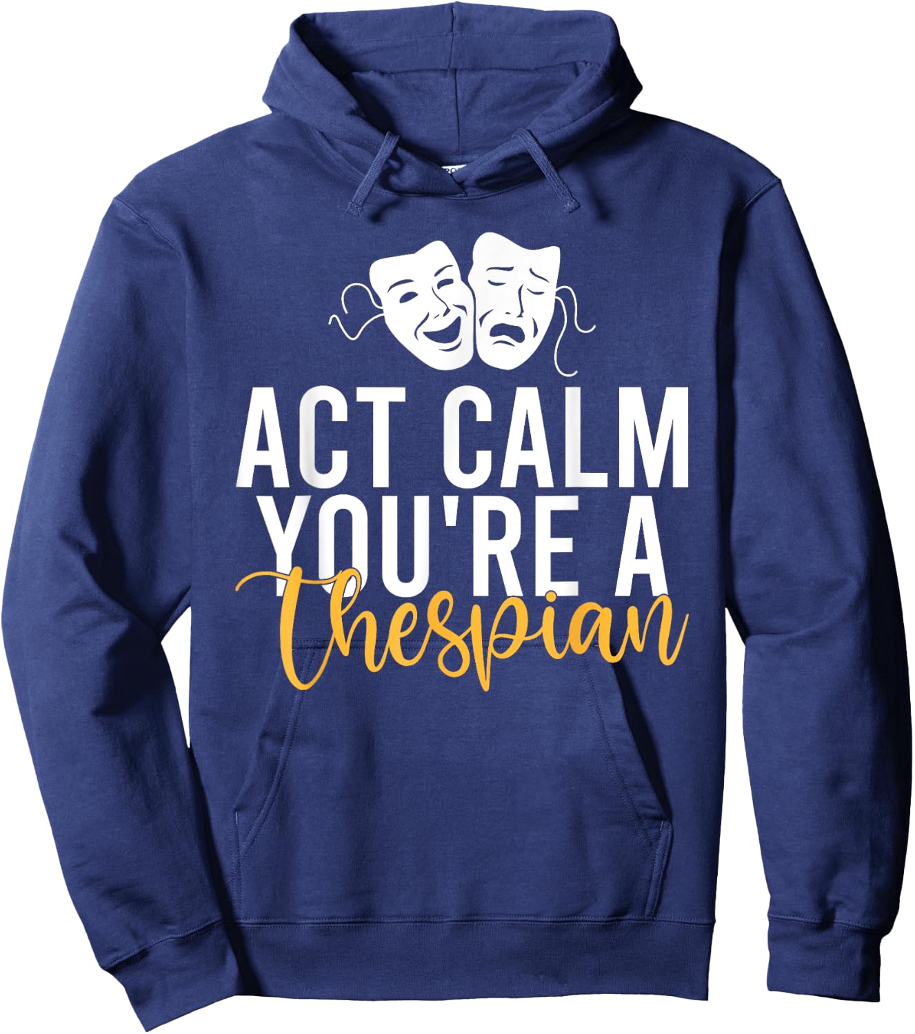 Act Calm you are a Thespian Theater Hoodie - Hoodie | Navy