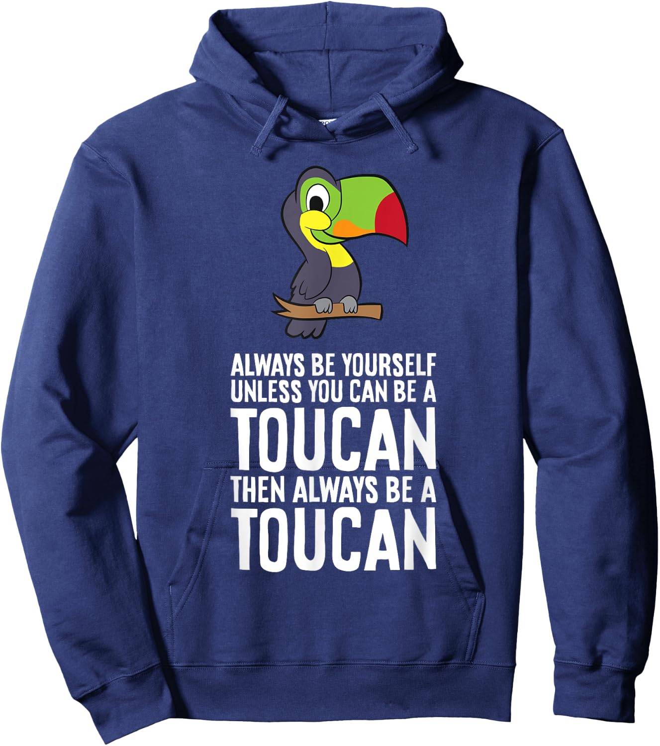 Always Be Yourself Unless You Can Be A Toucan Hoodie - Hoodie | Navy