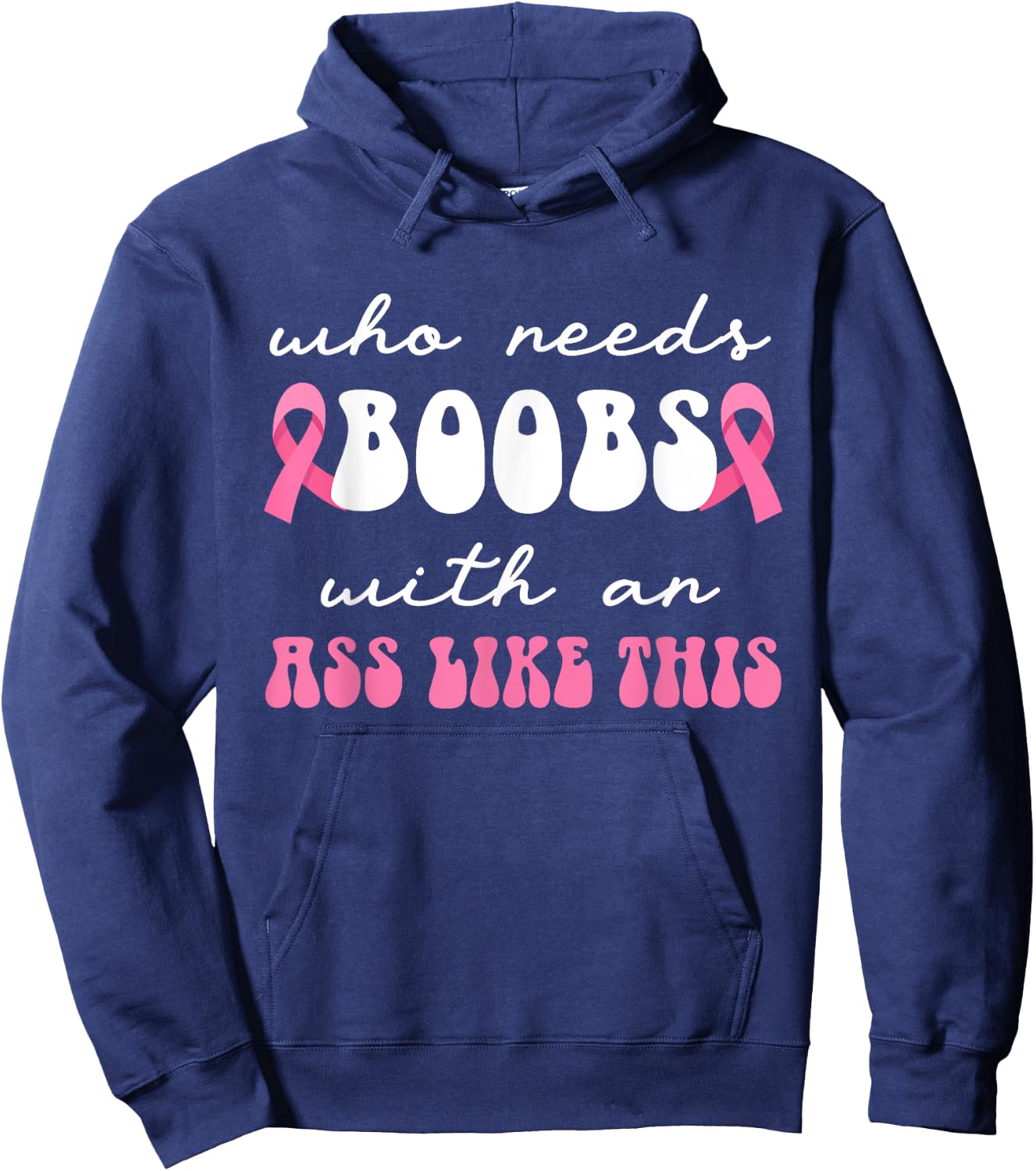 Who Needs Boobs With An Ass Like This Masectomy Hoodie - Hoodie | Navy
