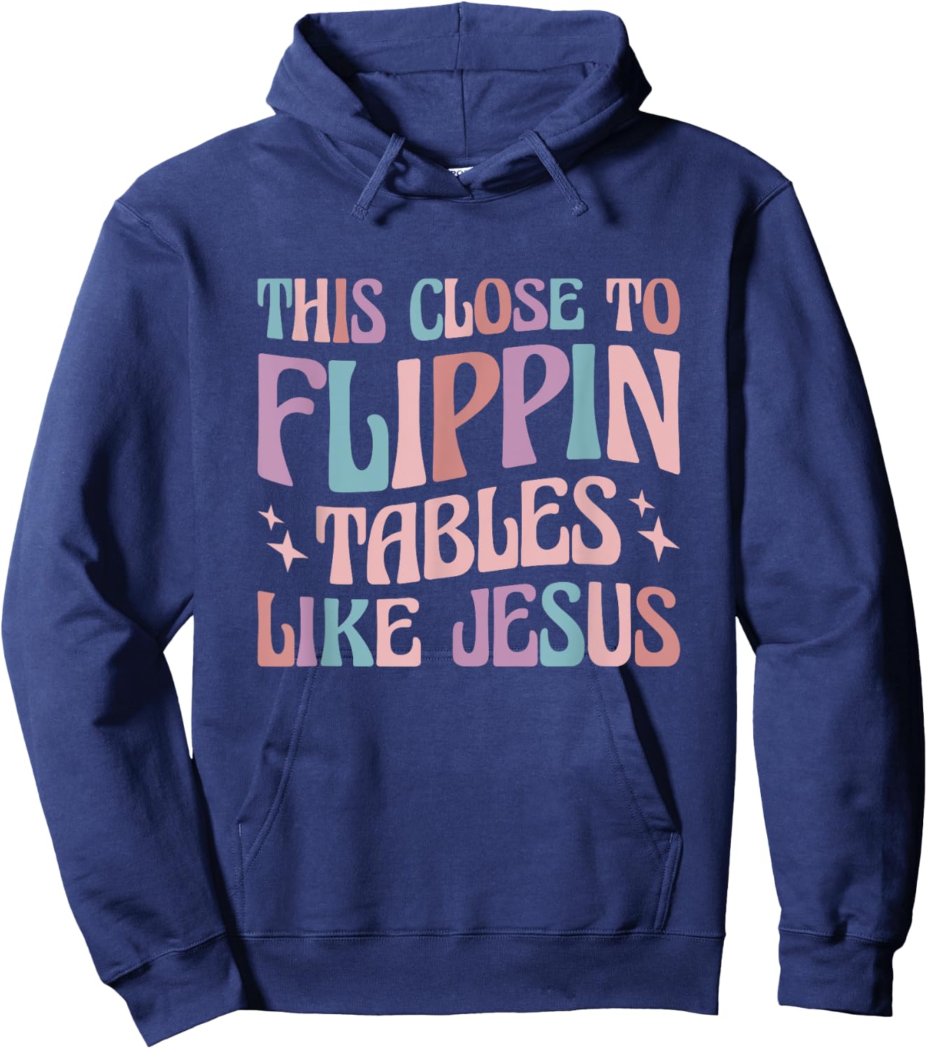This Close To Flippin Tables Like Jesus Hoodie - Hoodie | Navy