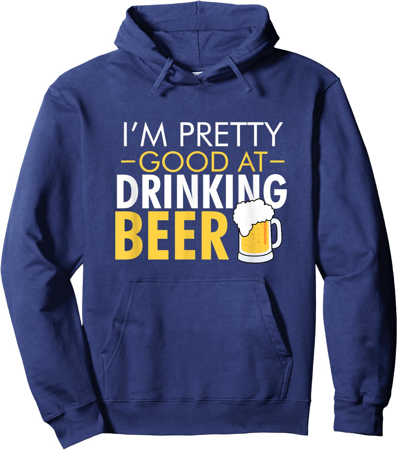 I'm Pretty Good at Drinking Beer funny Hoodie - Hoodie | Navy