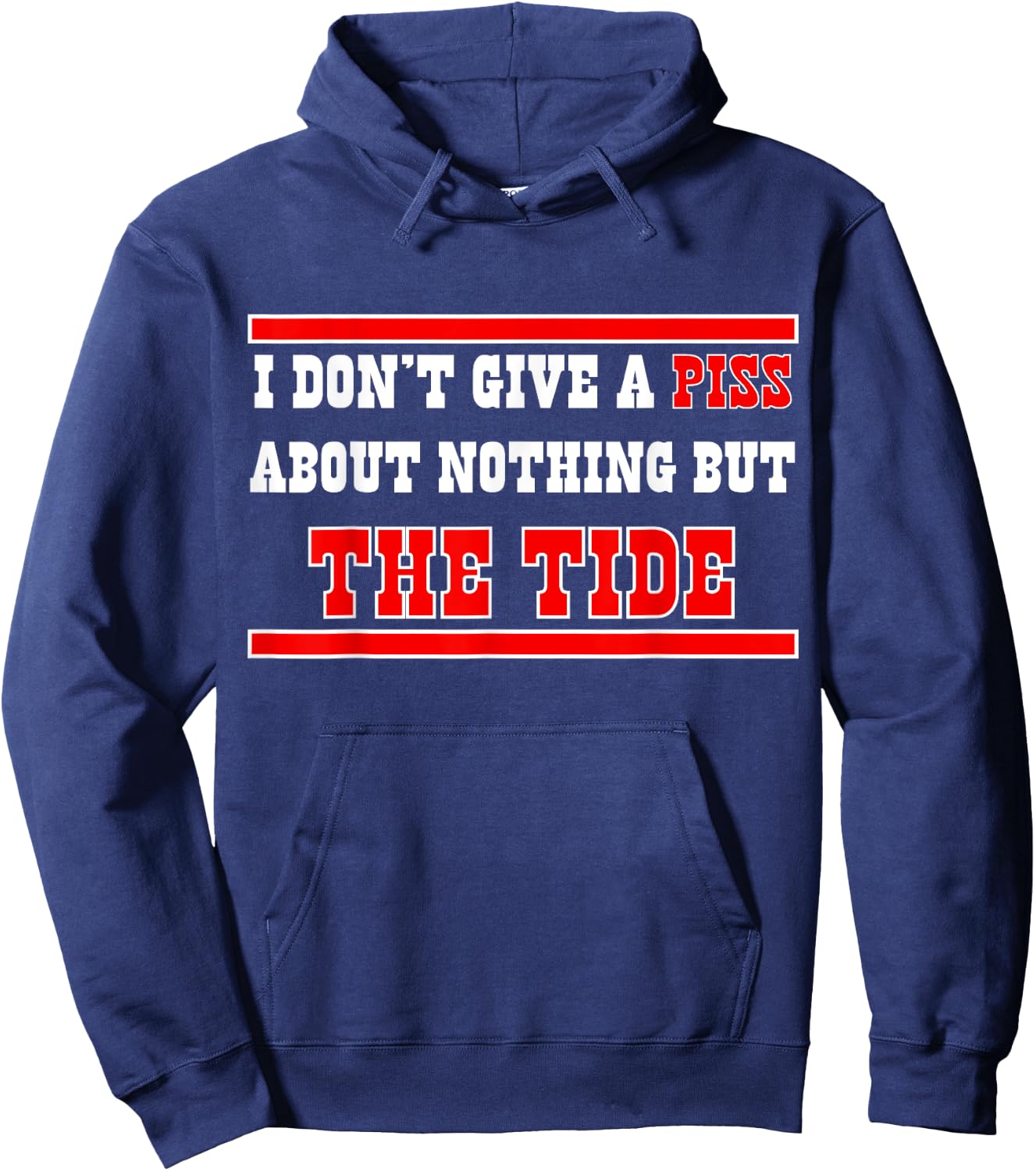 I Don’t Give A Piss About Nothing But The Tide Hoodie - Hoodie | Navy