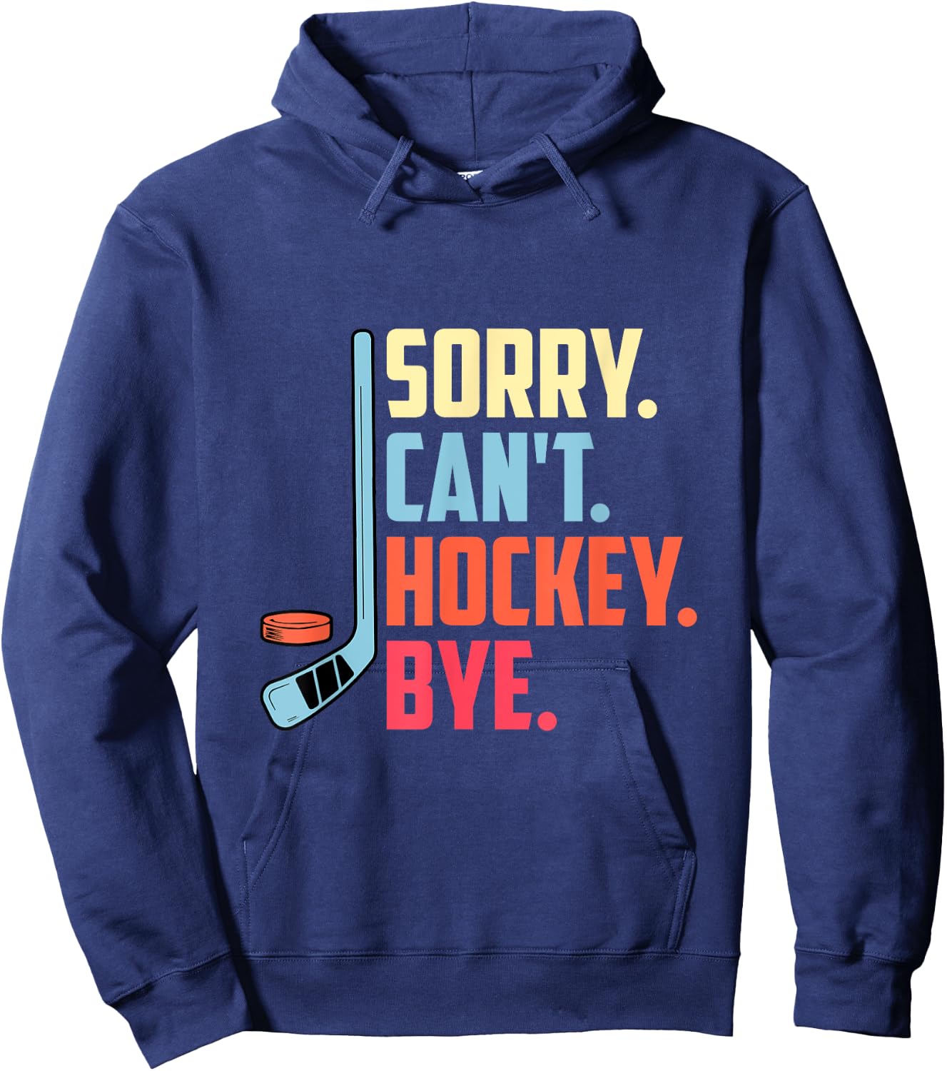 Sorry Cant. Hockey Bye Ice Hockey Sport Hoodie - Hoodie | Navy