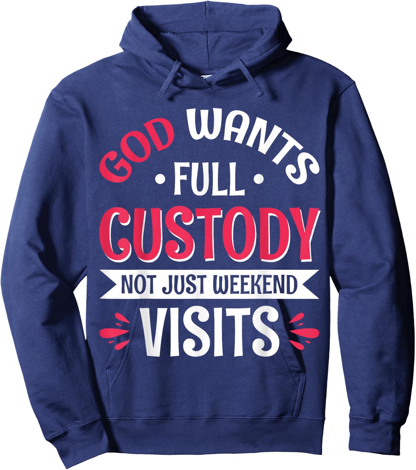 God Wants Full Custody Not Just Weekend Visits Hoodie - Hoodie | Navy