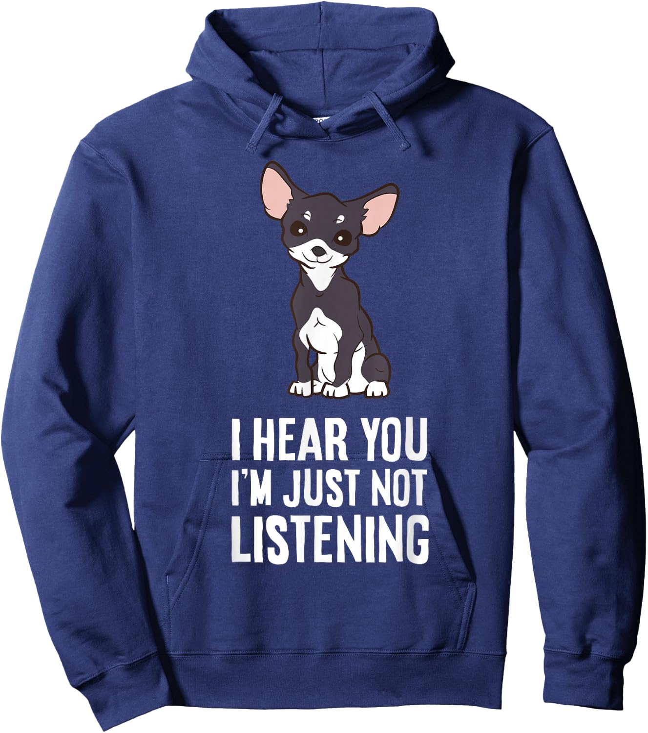 I Hear You I'm Just Not Listening Chihuahua Dog Hoodie - Hoodie | Navy