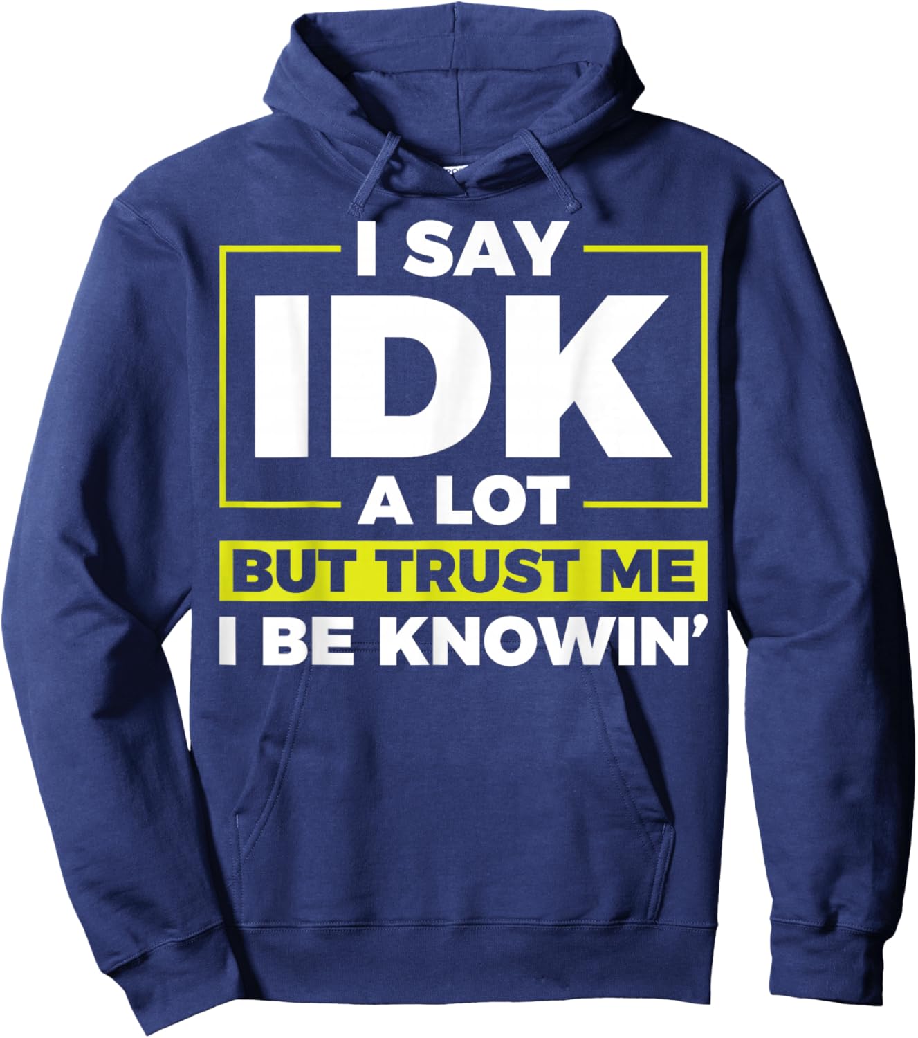 I Say IDK A Lot But I Be Knowin Hoodie - Hoodie | Navy