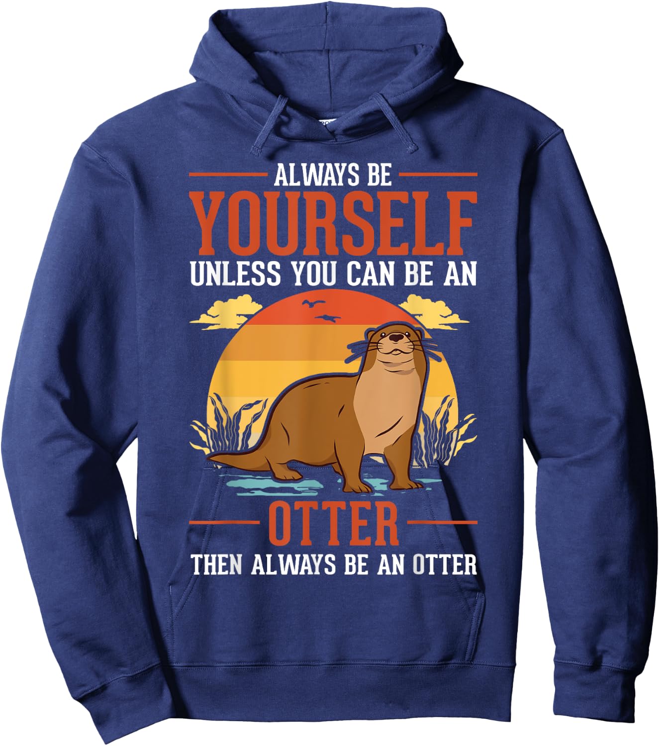 Always be yourself Unless you can be an Otter Hoodie - Hoodie | Navy