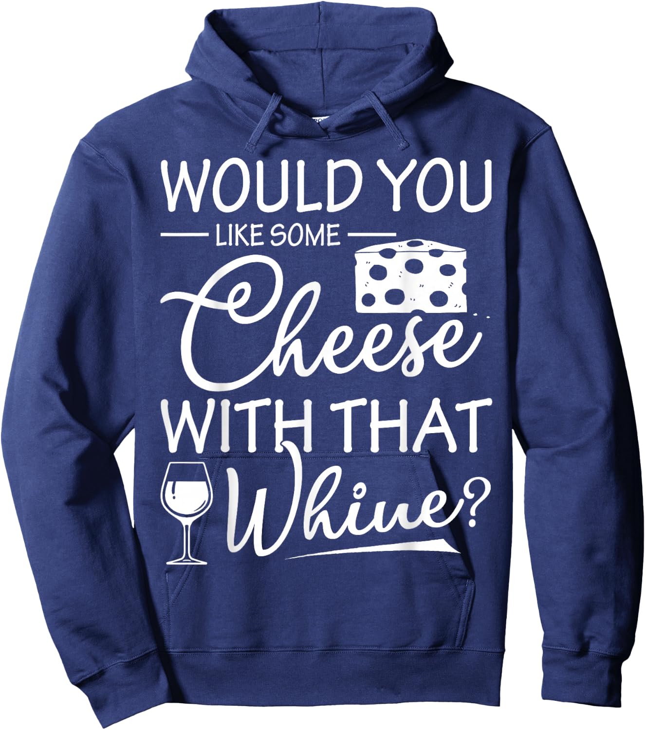 Would You Like Some Cheese With That Whine Wine Hoodie - Hoodie | Navy