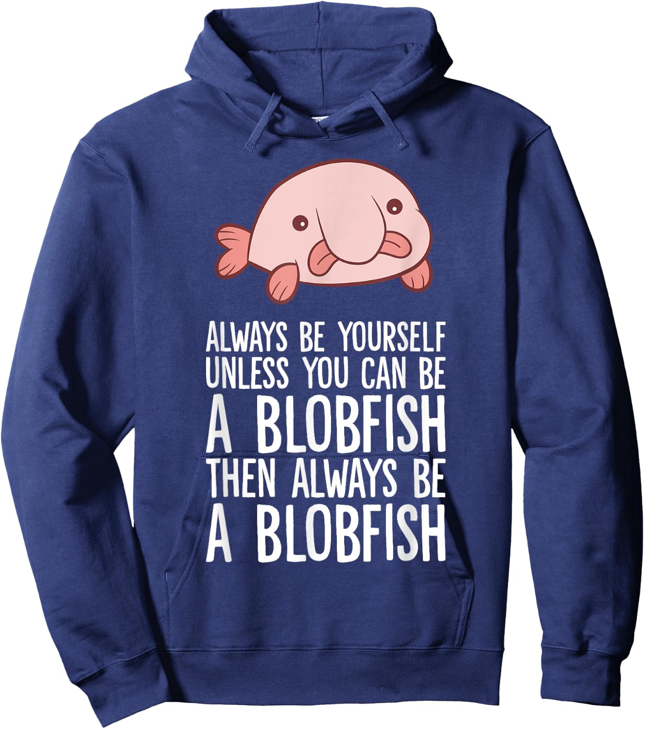 Always Be Yourself Unless You Can Be A Blobfish Hoodie - Hoodie | Navy