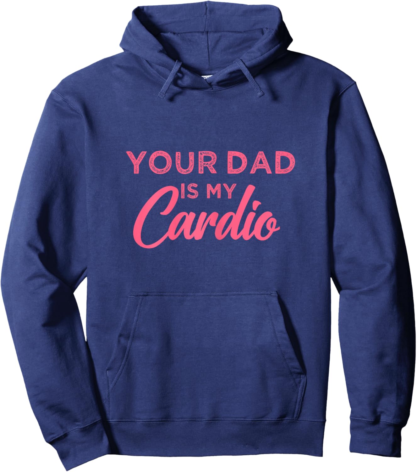 Funny Your Dad Is My Cardio Hoodie - Hoodie | Navy