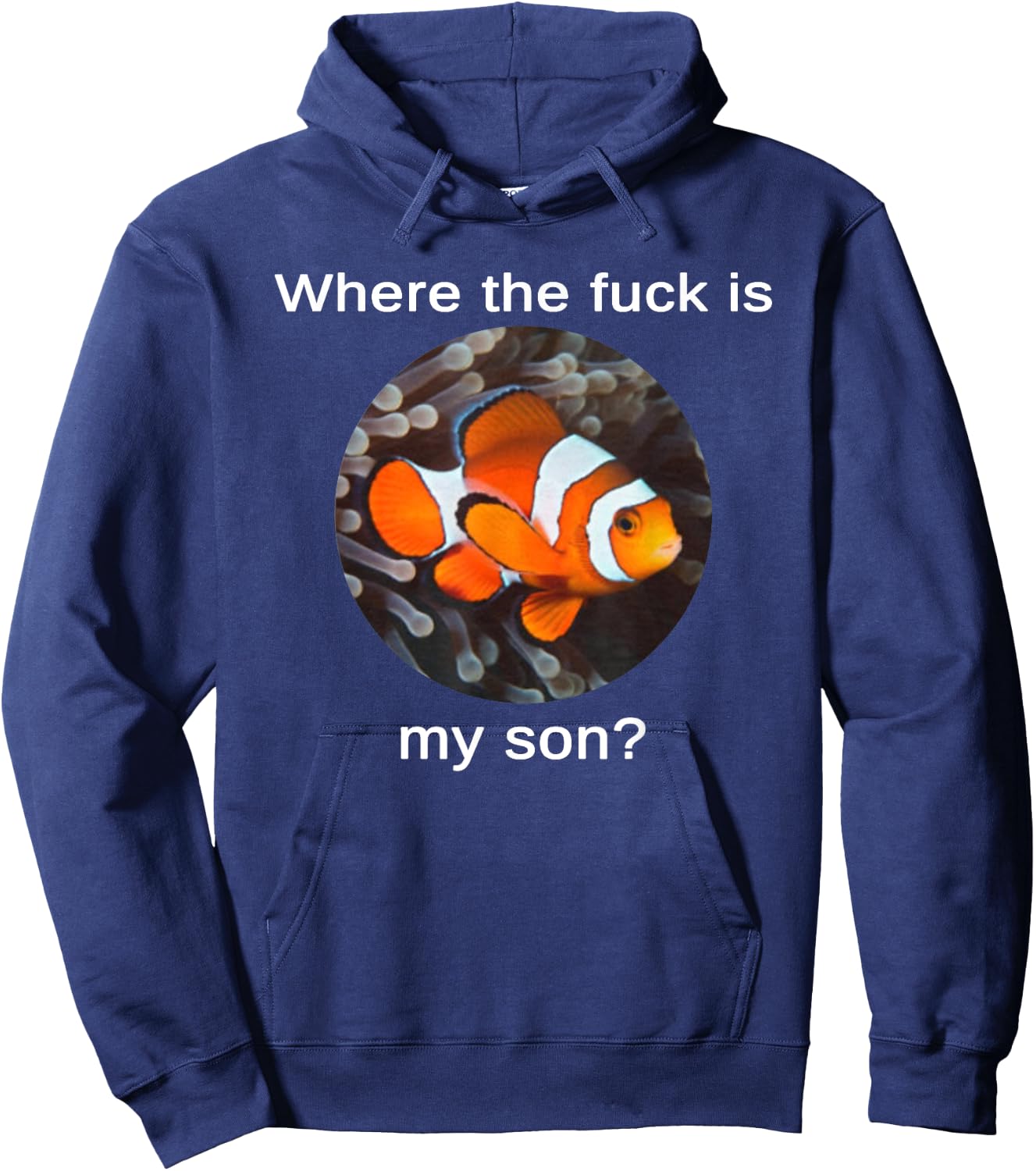 Where The Fuck Is My Son, Funny Clownfish Meme Hoodie - Hoodie | Navy