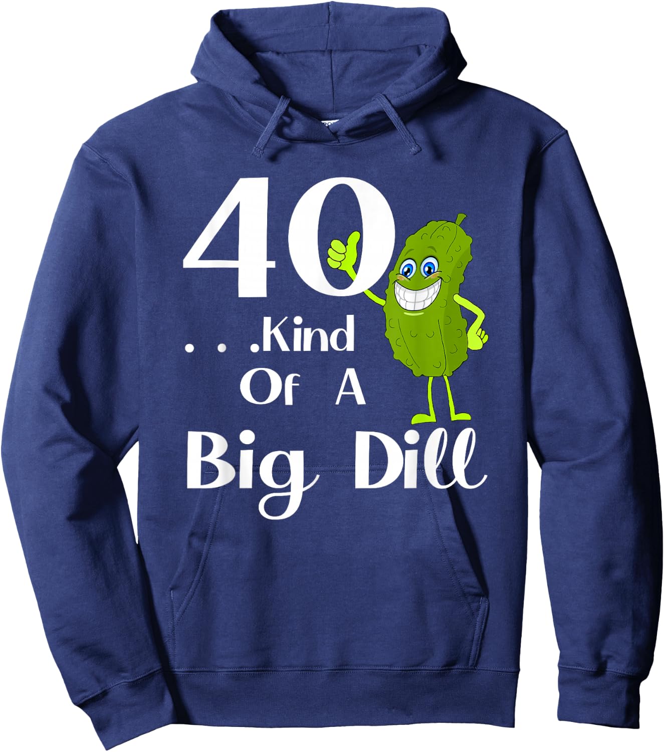 40 Years Old . . . Art of a Big Dill Hoodie - Hoodie | Navy