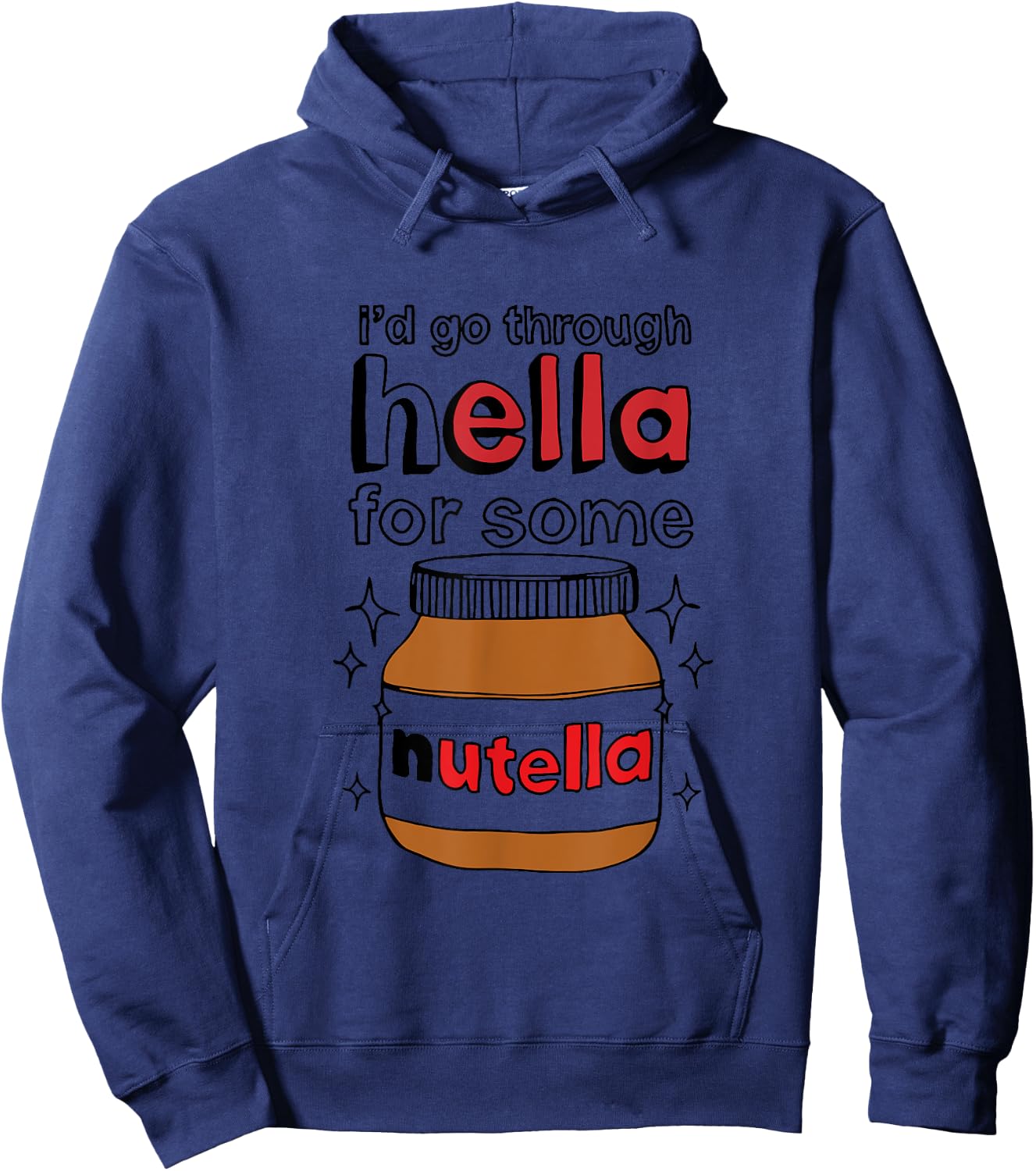 I'd Go Through Hella For Some Nutella Apparel Hoodie - Hoodie | Navy