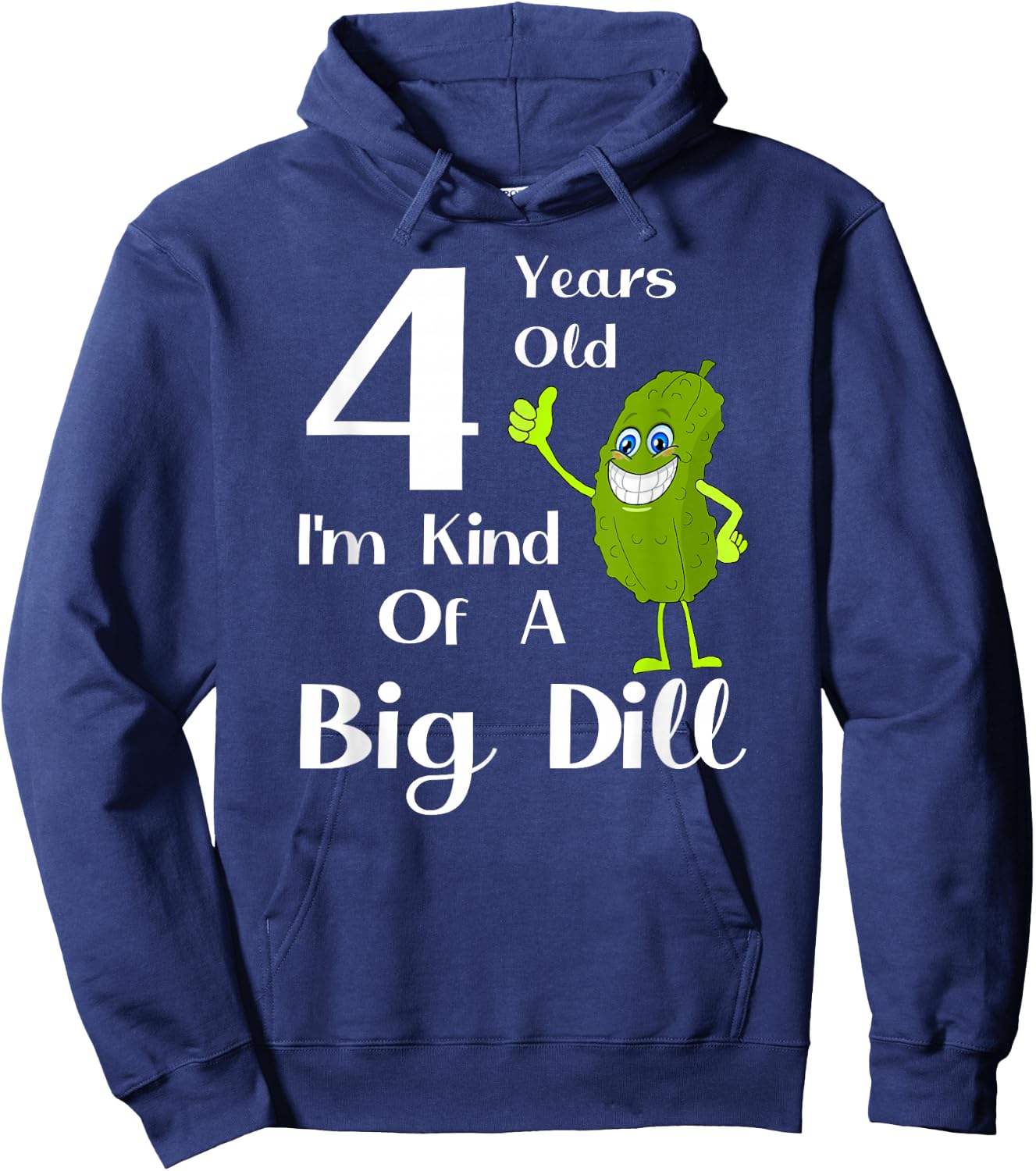 4 Years Old, Kind of a Big Dill Hoodie - Hoodie | Navy