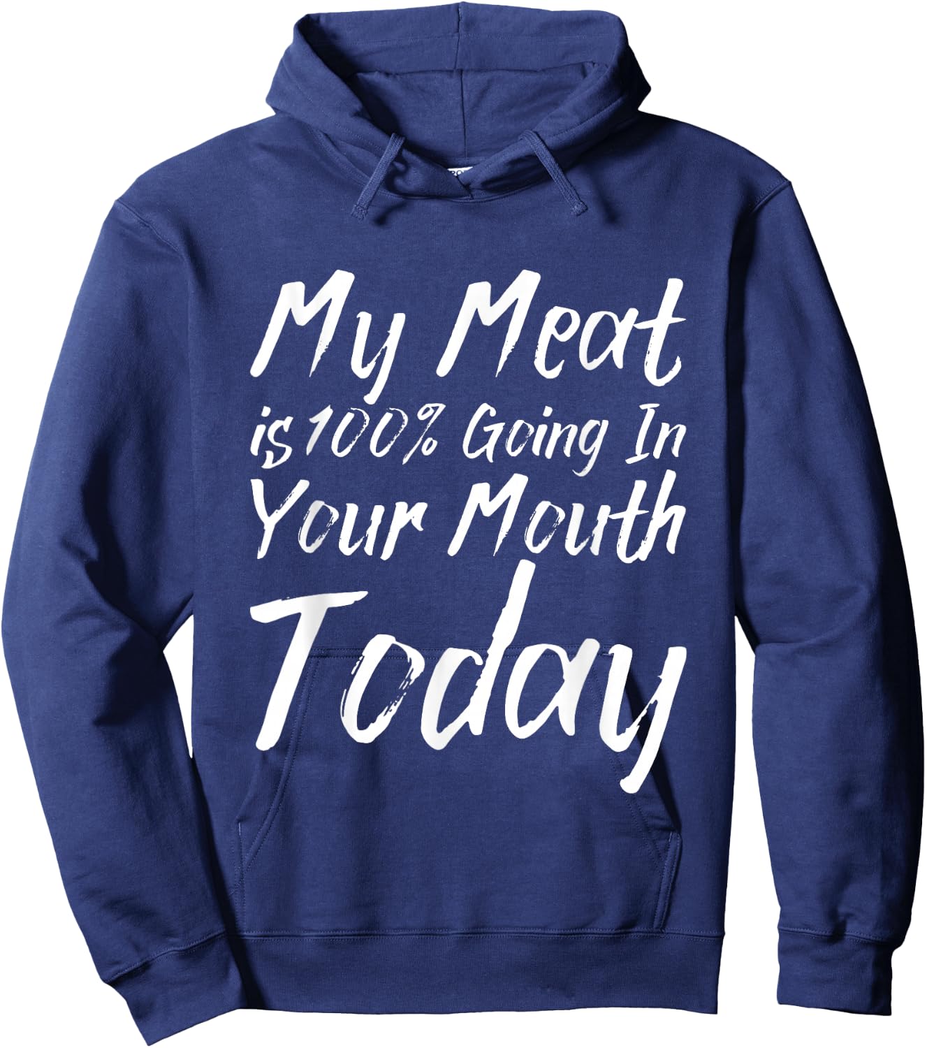 My Meat Is 100% Going In Your Mouth Today Hoodie - Hoodie | Navy