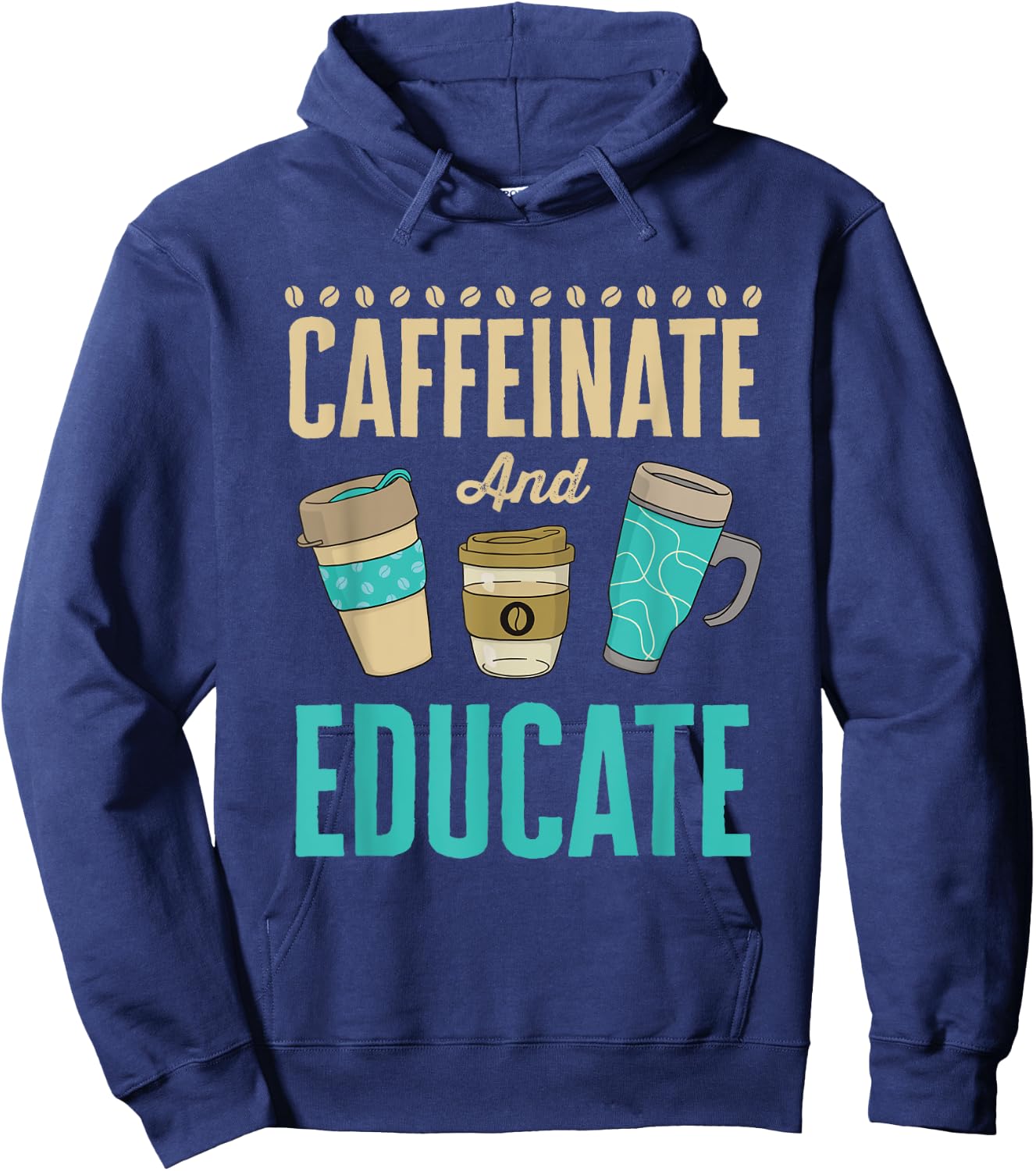 Caffeinate and Educate Teacher Educator Hoodie - Hoodie | Navy