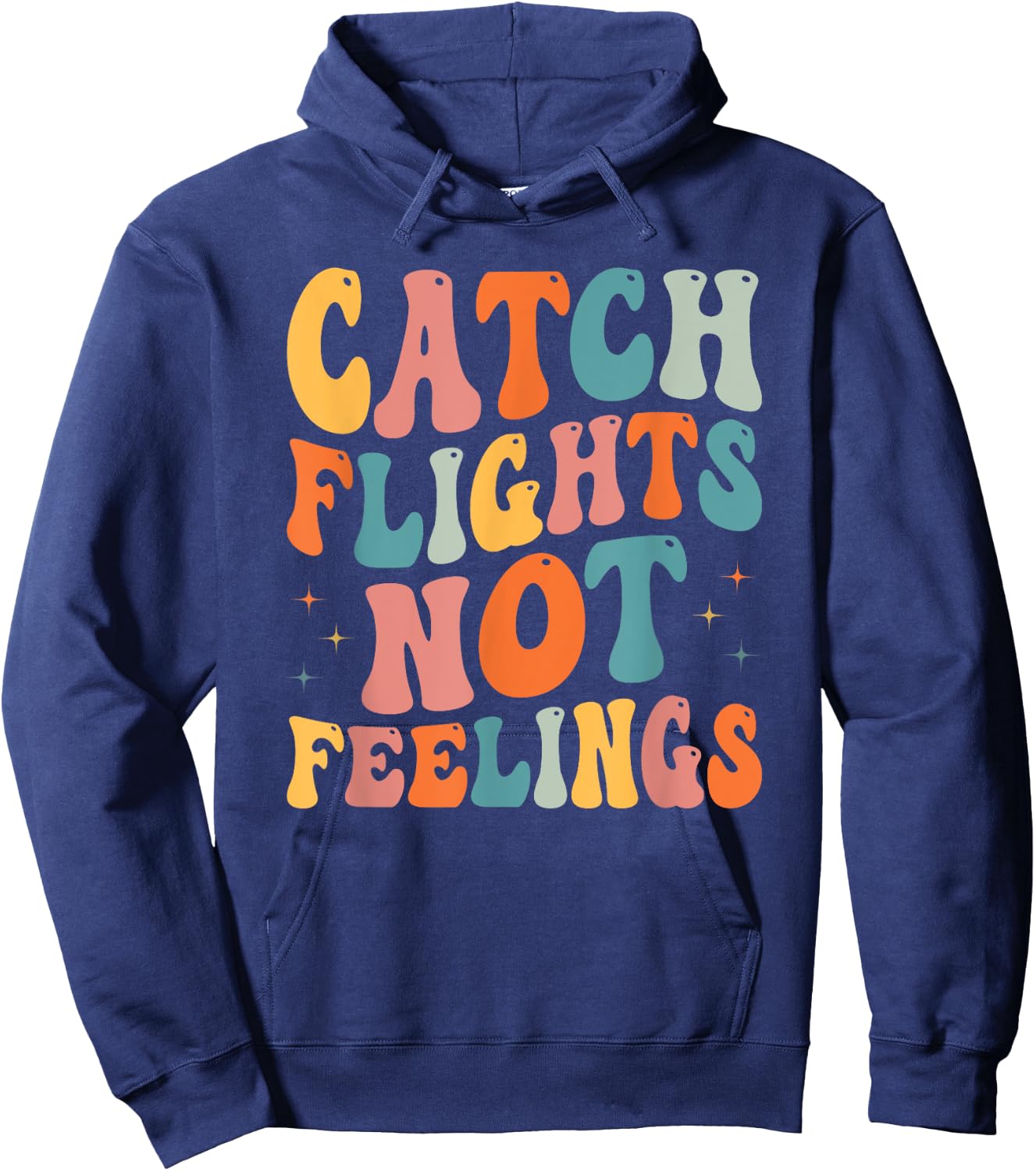 Catch Flights Not Feelings Funny Travel Lover Hoodie - Hoodie | Navy