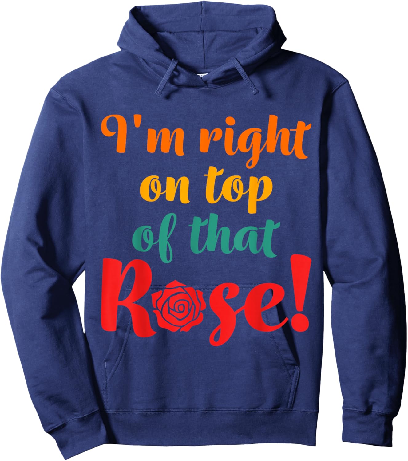 I'm Right On Top Of That Rose Hoodie - Hoodie | Navy