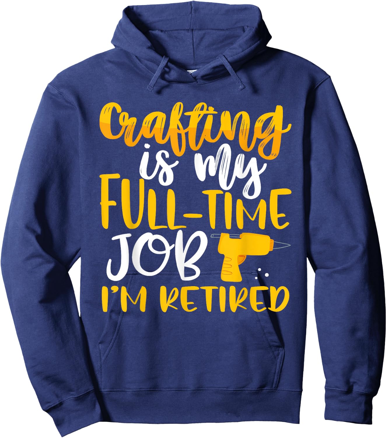 Crafting My Full-Time Job I’m Retired Crafter Hoodie - Hoodie | Navy
